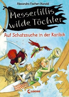 Auf Schatzsuche in der Karibik / Messerlillis wilde Töchter Bd.1 - Fischer-Hunold, Alexandra