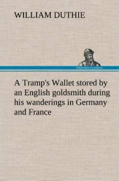 A Tramp's Wallet stored by an English goldsmith during his wanderings in Germany and France Cover A Tramp's Wallet stored by an English goldsmith during his wanderings in Germany and France