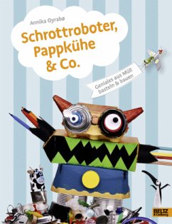Schrottroboter, Pappkühe & Co. - Øyrabø, Annika