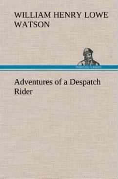 Adventures of a Despatch Rider - Watson, William Henry Lowe