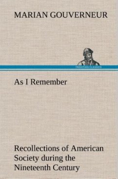 As I Remember Recollections of American Society during the Nineteenth Century - Gouverneur, Marian