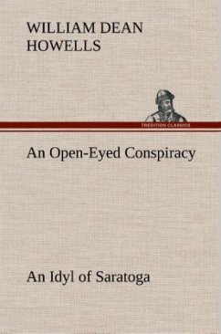 An Open-Eyed Conspiracy; an Idyl of Saratoga - Howells, William Dean