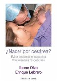 ¿Nacer por cesárea? : evitar cesáreas innecesarias : vivir cesáreas respetuosas ¿Nacer por cesárea? : evitar cesáreas innecesarias : vivir cesáreas respetuosas