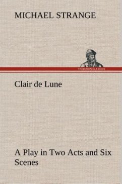 Clair de Lune A Play in Two Acts and Six Scenes - Strange, Michael