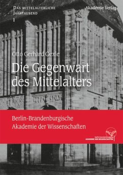 Die Gegenwart des Mittelalters - Oexle, Otto G.
