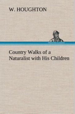 Country Walks of a Naturalist with His Children - Houghton, W.