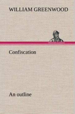 Confiscation; an outline - Greenwood, William