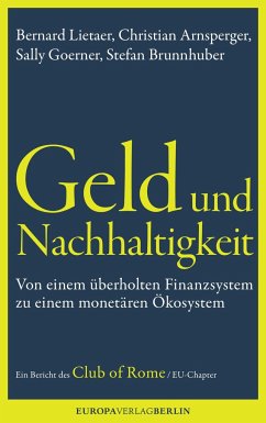 Geld und Nachhaltigkeit - Lietaerr, Bernard; Arnsperger, Christian; Goerner, Sally; Brunnhuber, Stefan