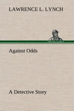 Against Odds A Detective Story - Lynch, Lawrence L.