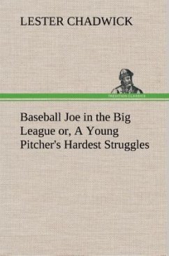 Baseball Joe in the Big League or, A Young Pitcher's Hardest Struggles - Chadwick, Lester