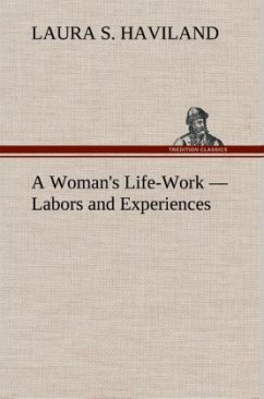 A Woman's Life-Work ¿ Labors and Experiences - Haviland, Laura S.