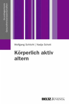 Körperlich aktiv altern - Schlicht, Wolfgang;Schott, Nadja