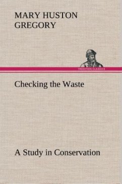 Checking the Waste A Study in Conservation - Gregory, Mary Huston