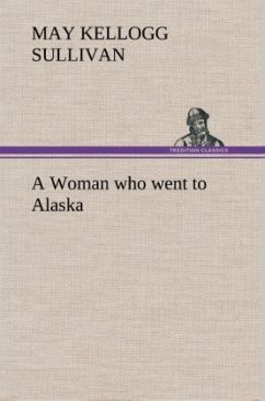 A Woman who went to Alaska - Sullivan, May Kellogg