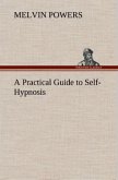 A Practical Guide to Self-Hypnosis