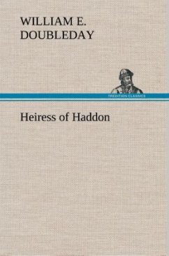 Heiress of Haddon - Doubleday, William E.