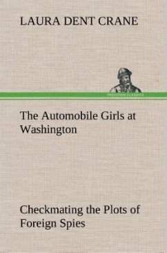 The Automobile Girls at Washington Checkmating the Plots of Foreign Spies - Crane, Laura Dent