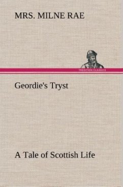 Geordie's Tryst A Tale of Scottish Life - Rae, Mrs. Milne