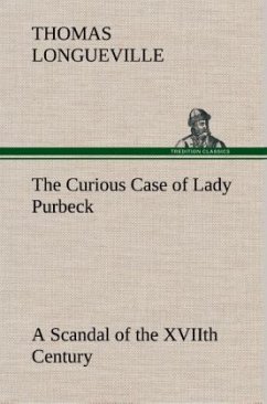 The Curious Case of Lady Purbeck A Scandal of the XVIIth Century - Longueville, Thomas