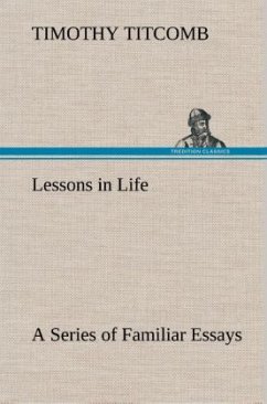 Lessons in Life A Series of Familiar Essays - Titcomb, Timothy