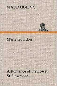 Marie Gourdon A Romance of the Lower St. Lawrence - Ogilvy, Maud