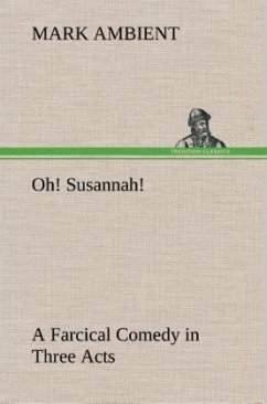 Oh! Susannah! A Farcical Comedy in Three Acts - Ambient, Mark
