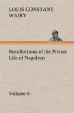 Recollections of the Private Life of Napoleon ¿ Volume 06