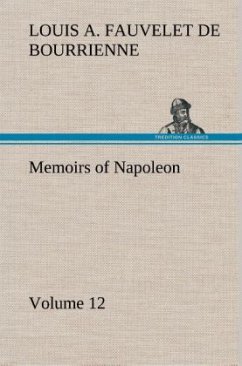 Memoirs of Napoleon ¿ Volume 12 - Bourrienne, Louis Antoine Fauvelet de