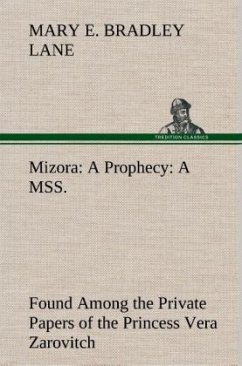 Mizora: A Prophecy A MSS. Found Among the Private Papers of the Princess Vera Zarovitch - Lane, Mary E. Bradley