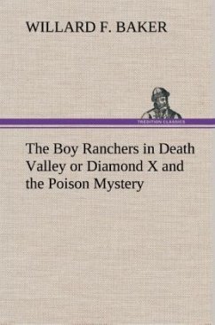 The Boy Ranchers in Death Valley or Diamond X and the Poison Mystery - Baker, Willard F.