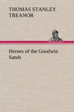 Heroes of the Goodwin Sands - Treanor, Thomas Stanley