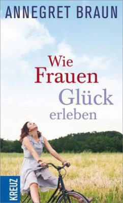 Wie Frauen Glück erleben - Braun, Annegret