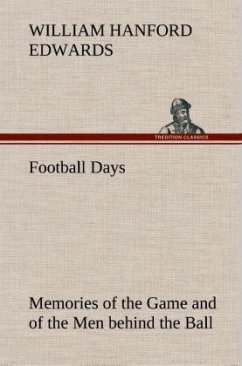 Football Days Memories of the Game and of the Men behind the Ball - Edwards, William H.
