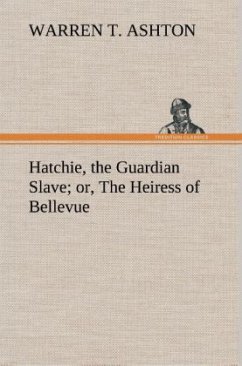 Hatchie, the Guardian Slave; or, The Heiress of Bellevue - Ashton, Warren T.