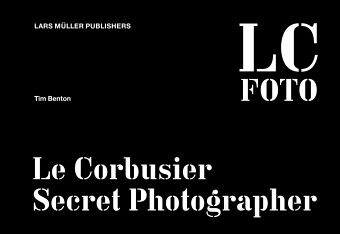 LC.Foto, Le Corbusier: Secret Photographer