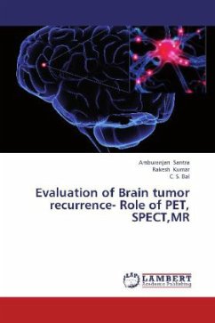 Evaluation of Brain tumor recurrence- Role of PET, SPECT,MR - Santra, Amburanjan;Kumar, Rakesh;Bal, C. S.