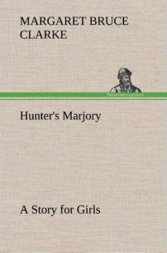 Hunter's Marjory A Story for Girls - Clarke, Margaret Bruce