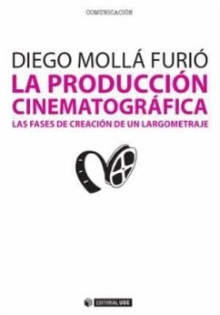 La producción cinematográfica : las fases de creación de un largometraje - Molla Furió, Diego