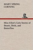 Miss Elliot's Girls Stories of Beasts, Birds, and Butterflies