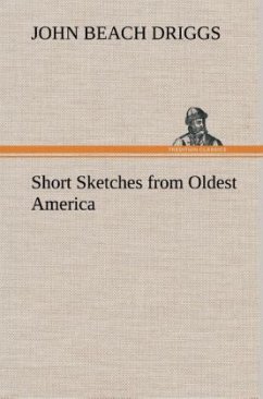 Short Sketches from Oldest America - Driggs, John Beach