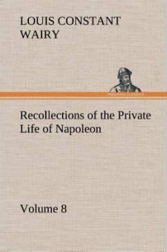 Recollections of the Private Life of Napoleon ¿ Volume 08 - Wairy, Louis Constant