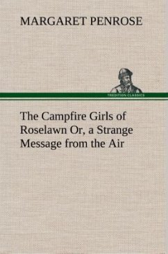 The Campfire Girls of Roselawn Or, a Strange Message from the Air - Penrose, Margaret