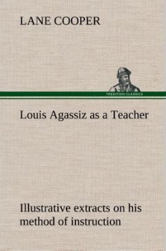 Cover Louis Agassiz as a Teacher; illustrative extracts on his method of instruction