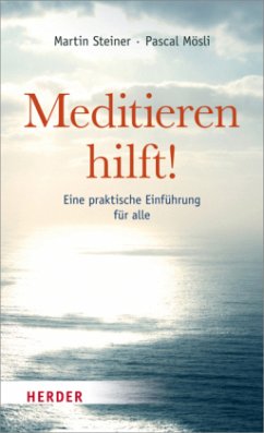 Meditieren hilft! - Steiner, Martin;Mösli, Pascal