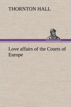 Love affairs of the Courts of Europe - Hall, Thornton