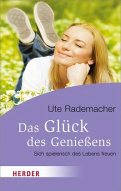 Das Glück des Genießens - Rademacher, Ute