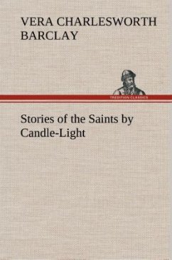 Stories of the Saints by Candle-Light - Barclay, Vera C.