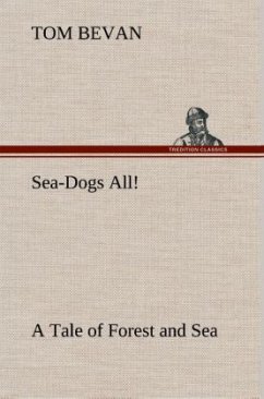 Sea-Dogs All! A Tale of Forest and Sea - Bevan, Tom