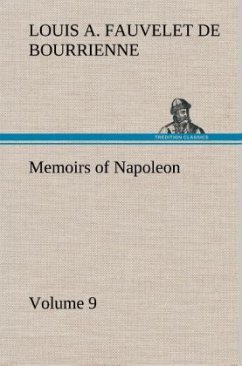 Memoirs of Napoleon ¿ Volume 09 - Bourrienne, Louis Antoine Fauvelet de