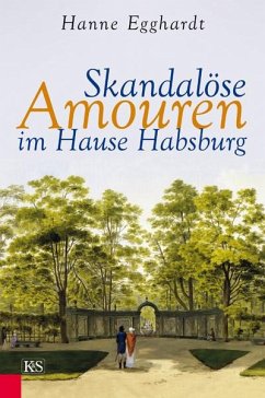 Skandalöse Amouren im Hause Habsburg - Egghardt, Hanne